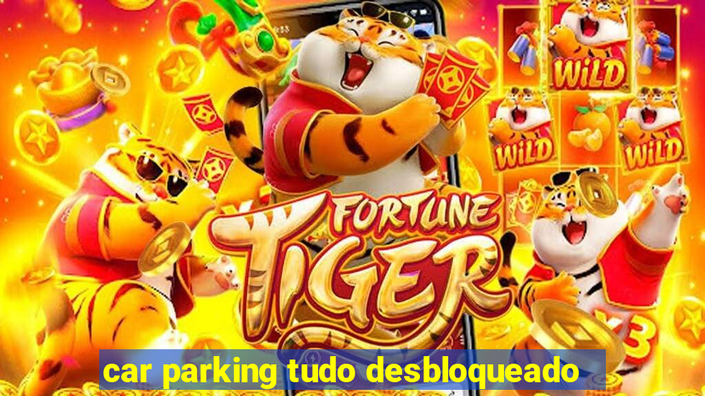 car parking tudo desbloqueado